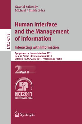 Human Interface and the Management of Information. Interacting with Information: Symposium on Human Interface 2011, Held as Part of HCI International 2011, Orlando, FL, USA, July 9-14, 2011. Proceedings, Part II - Salvendy, Gavriel (Editor), and Smith, Michael J. (Editor)
