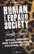 Human Leopard Society: Ritual Murder and Cannibalism in Colonial Africa