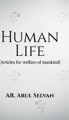 Human Life: Articles for welfare of mankind - Ar Arul Selvan