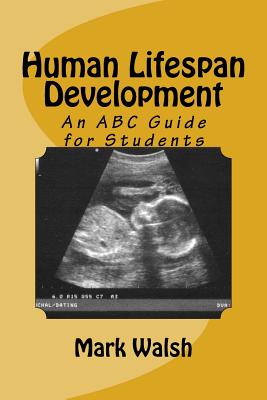 Human Lifespan Development: An ABC Guide for Students - Walsh, Mark