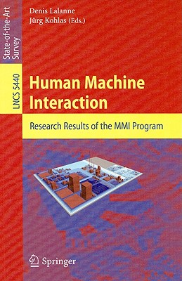 Human Machine Interaction: Research Results of the MMI Program - Lalanne, Denis (Editor), and Kohlas, Juerg (Editor)