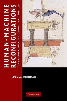 Human-Machine Reconfigurations: Plans and Situated Actions - Suchman, Lucy