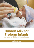 Human Milk for Preterm Infants: An Issue of Clinics in Perinatology