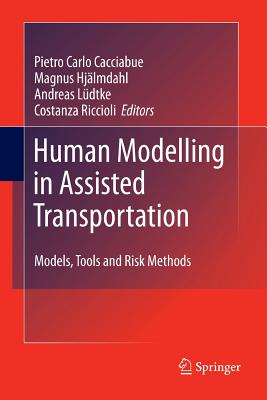 Human Modelling in Assisted Transportation: Models, Tools and Risk Methods - Cacciabue, Carlo (Editor), and Hjälmdahl, Magnus (Editor), and Luedtke, Andreas (Editor)