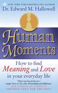 Human Moments: How to Find Meaning and Love in Your Everyday Life