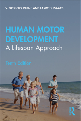 Human Motor Development: A Lifespan Approach - Payne, V Gregory, and Isaacs, Larry D