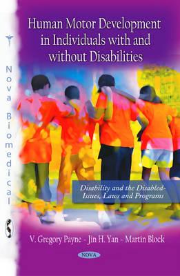 Human Motor Development in Individuals with & without Disabilities - Payne, V Gregory, and Yan, Jin H, and Block, Martin