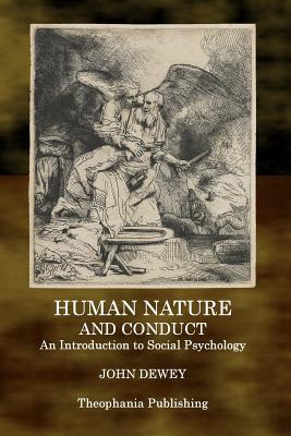 Human Nature and Conduct: An Introduction to Social Psychology - Dewey, John