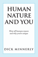 Human Nature and You: How All Humans Reason and Why You'Re Unique