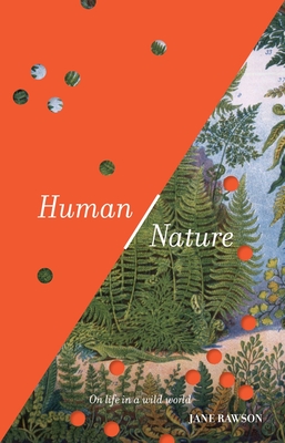 Human/Nature: On Life in a Wild World - Rawson, Jane