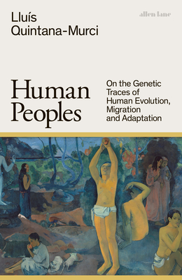 Human Peoples: On the Genetic Traces of Human Evolution, Migration and Adaptation - Quintana-Murci, Llus
