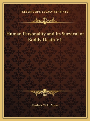 Human Personality and Its Survival of Bodily Death V1 - Myers, Frederic W H