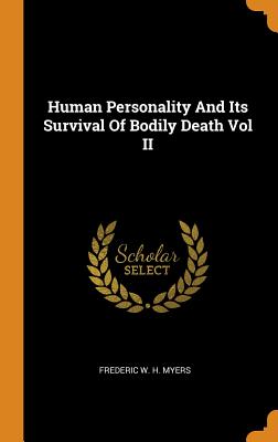 Human Personality and Its Survival of Bodily Death Vol II - Myers, Frederic W H