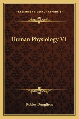 Human Physiology V1 - Dunglison, Robley