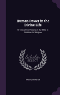 Human Power in the Divine Life: Or the Active Powers of the Mind in Relation to Religion