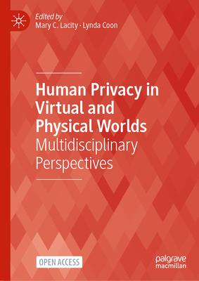 Human Privacy in Virtual and Physical Worlds: Multidisciplinary Perspectives - Lacity, Mary C. (Editor), and Coon, Lynda (Editor)