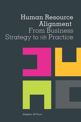 Human Resource Alignment: From Business Strategy to HR Practice - Flynn, Stephen