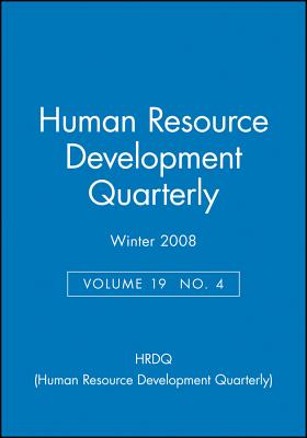 Human Resource Development Quarterly, Volume 19, Number 4, Winter 2008 - Hrdq (Human Resource Development Quarterly)