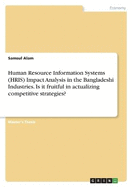 Human Resource Information Systems (HRIS) Impact Analysis in the Bangladeshi Industries. Is it fruitful in actualizing competitive strategies?