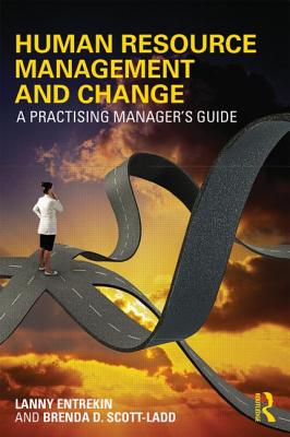 Human Resource Management and Change: A Practising Manager's Guide - Entrekin, Lanny, and Scott-Ladd, Brenda D.