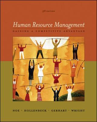 Human Resource Management: Gaining a Competitive Advantage - Noe, Raymond Andrew, and Hollenbeck, John R, and Gerhart, Barry, Dr.