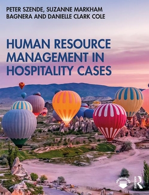Human Resource Management in Hospitality Cases - Szende, Peter, and Bagnera, Suzanne Markham, and Cole, Danielle Clark