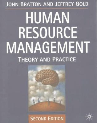 Human Resource Management: Theory and Practice - Bratton, John, and Gold, Jeffrey