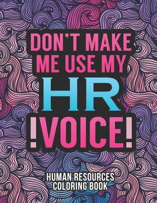 Human Resources Coloring Book: A Snarky & Humorous HR Adult Coloring Book for Stress Relief Funny Gifts for Human Resources Professionals. - Press, Hr Passion