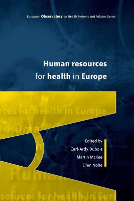 Human Resources for Health in Europe - McKee, Martin (Editor), and Nolte, Ellen (Editor), and DuBois, Carl-Ardy (Editor)