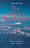 Human Revolution- Volume 6: Of the Remarkable Story of the Founding and the Phenomenal Growth of Soka Gakkai