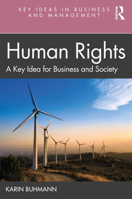 Human Rights: A Key Idea for Business and Society - Buhmann, Karin