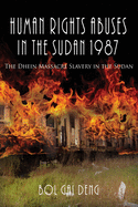 Human Rights Abuses in the Sudan 1987: The Dhein Massacre Slavery in the Sudan