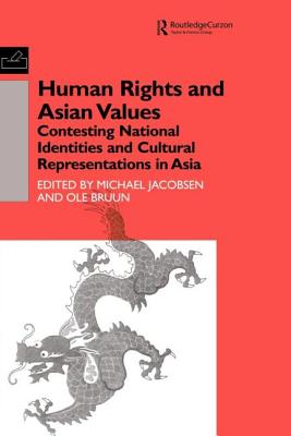 Human Rights and Asian Values: Contesting National Identities and Cultural Representations in Asia - Bruun, Ole, and Jacobsen, Michael