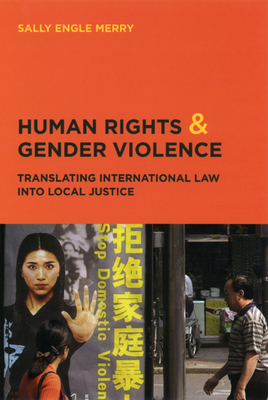 Human Rights and Gender Violence: Translating International Law Into Local Justice - Merry, Sally Engle