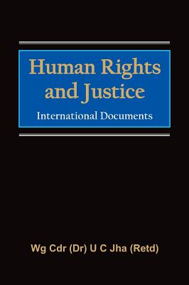 Human Rights and Justice: International Documents - Jha, U. C., Dr.