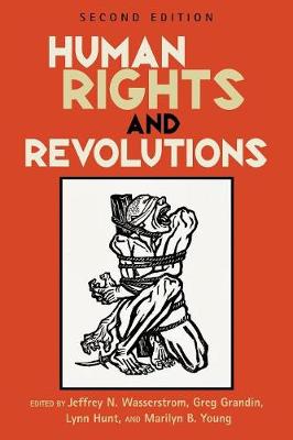 Human Rights and Revolutions - Wasserstrom, Jeffrey N (Editor), and Grandin, Greg (Editor), and Hunt, Lynn (Editor)
