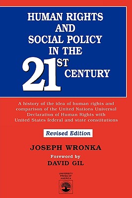 Human Rights and Social Policy in the 21st Century: A History of the Idea of Human Rights and Comparison of the United Nations Universal Declaration of Human Rights with United States Federal and State Constitutions - Wronka, Joseph, Dr.