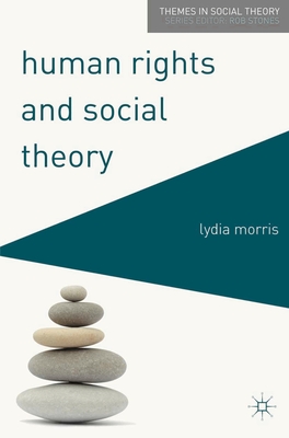 Human Rights and Social Theory - Morris, Lydia