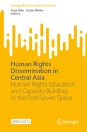 Human Rights Dissemination in Central Asia: Human Rights Education and Capacity Building in the Post-Soviet Space