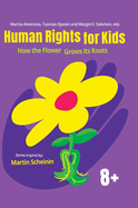 Human Rights for Kids: How the Flower Grows its Roots: Stories Inspired by Martin Scheinin