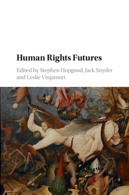 Human Rights Futures - Hopgood, Stephen (Editor), and Snyder, Jack (Editor), and Vinjamuri, Leslie (Editor)