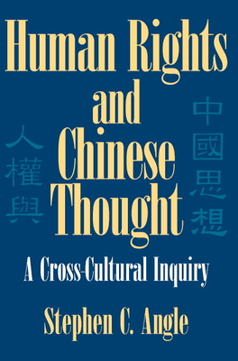 Human Rights in Chinese Thought: A Cross-Cultural Inquiry - Angle, Stephen C.