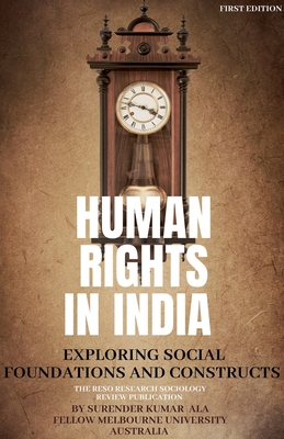 Human Rights in India: Exploring Social Foundations and Constructs - Kumar, Surender