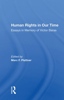 Human Rights in Our Time: Essays in Memory of Victor Baras - Plattner, Marc F (Editor)