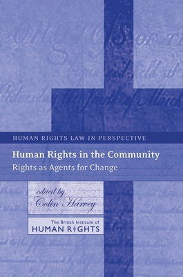 Human Rights in the Community: Rights as Agents for Change - Harvey, Colin (Editor)