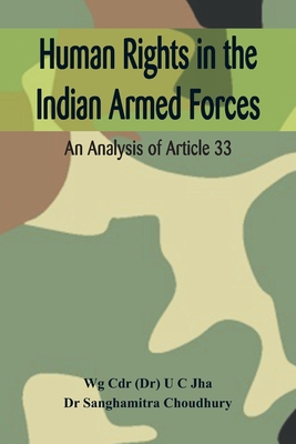 Human Rights in the Indian Armed Forces: An Analysis of Article 33 - Jha, U C, and Sanghamitra, Choudhury