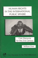 Human Rights in the International Public Sphere: Civic Discourse for the 21st Century