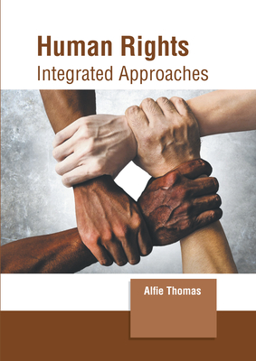 Human Rights: Integrated Approaches - Thomas, Alfie (Editor)