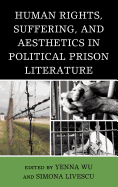 Human Rights, Suffering, and Aesthetics in Political Prison Literature