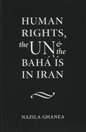 Human Rights, the U.N. and the Baha'is in Iran - Ghanea, Nazila